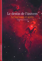 Le destin de l'univers, Le big bang, et après