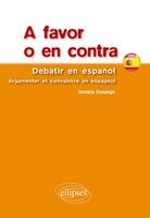 A favor o en contra. Debatir en español. Argumenter et convaincre en espagnol, Livre