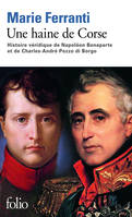 Une haine de Corse, Histoire véridique de Napoléon Bonaparte et de Charles-André Pozzo di Borgo