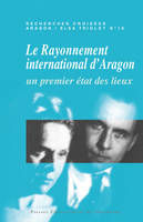 Recherches croisées Aragon-Elsa Triolet., 16, Recherches croisées Aragon / Elsa Triolet, n°16, Le rayonnement international d'Aragon : un premier état des lieux