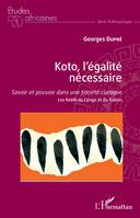 Koto, l'égalité nécessaire, Savoir et pouvoir dans une société clanique - Les Nzèbi du Congo et du Gabon