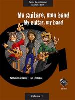 Ma guitare, mon band, cahier du professeur vol. 1