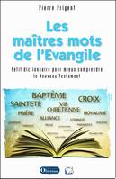 Les maîtres mots de l'Évangile, Petit dictionnaire théologique pour mieux comprendre le nouveau testament