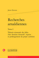 Recherches arnaldiennes, 1, Théorie raisonnée des idées chez Antoine Arnauld, Reprise et prolongement du projet cartésien