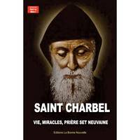 Saint Charbel, Vie, miracles, prières et neuvaine