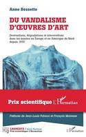 Du vandalisme d'oeuvres d'art, Destructions, dégradations et interventions dans les musées en Europe et en Amérique du Nord depuis 1970