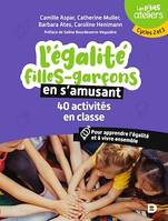 L'égalité filles-garçons en s'amusant : 40 activités en classe, Cycles 2 et 3