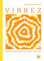 Vibrez, Faites entrer l'énergie dans votre vie