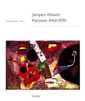 Jacques Doucet, parcours 1942-1959., Tome I, Catalogue raisonné, Jacques Doucet catalogue raisonné 1