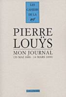 Les cahiers de la NRF- Pierre Louÿs- Mon journal (20 mai 1888-14 mars 1890), (20 mai 1888 - 14 mars 1890)