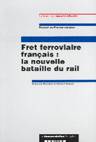 FRET FERROVIAIRE FRANCAIS : LA NOUVELLE BATAILLE DU RAIL, la nouvelle bataille du rail