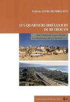 Les quartiers irréguliers de Beyrouth, une histoire des enjeux fonciers et urbanistiques dans la banlieue sud