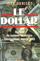 Le dollar, histoire du système monétaire international depuis 1945
