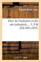 Dict. de l'industrie et des arts industriels. Tome 5, F-K (Éd.1881-1891)