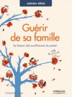 Guérir de sa famille, Se libérer des souffrances du passé