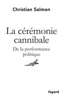 La cérémonie cannibale, De la performance politique
