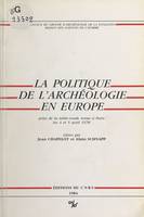 La politique de l'archéologie en Europe, Table ronde, Paris, 4-5 avril 1978