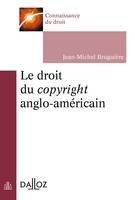 Le droit du copyright anglo-américain - 1re ed.