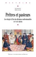 Prêtres et pasteurs, Les clergés à l’ère des divisions confessionnelles (XVIe-XVIIe siècles)