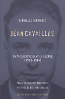 Jean Cavaillès, Un philosophe dans la guerre (1903-1944)