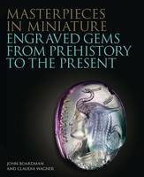 Masterpieces in Miniature: Engraved Gems from Prehistory to the Present /anglais