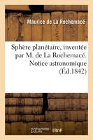 Sphère planétaire, inventée par M. de La Rochemacé. Notice astronomique