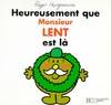 HEUREUSEMENT QUE MONSIEUR LENT EST LA