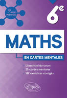 Maths en carte mentale - Sixième, L'essentiel du cours, 25 cartes mentales et 187 exercices corrigés