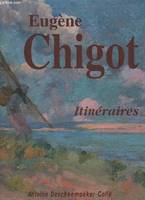 Eugène Chigot Itinéraires, sa vie, son oeuvre peint