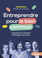 Entreprendre pour le bien commun, Le guide pour se lancer et changer de monde