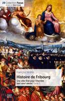 Histoire de Fribourg - Tome 2, Une ville-État pour l'éternité (XVIe-XVIIIe siècle)