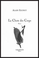 LA CHUTE DES CORPS - Alain Eludut, poèmes