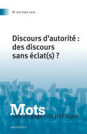 MOTS. LES LANGAGES DU POLITIQUE, N 107/2015. DISCOURS D'AUTORITE : DE S DISCOURS SANS ECLAT(S) ?