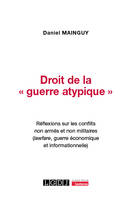 Droit de la « guerre atypique », Réflexions sur les conflits non armés et non militaires (lawfare, guerre économique et informationnelle)