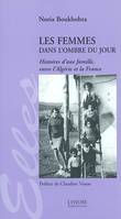 Les femmes dans l'ombre du jour, histoires d'une famille, entre l'Algérie et la France