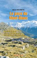 Le pays du Mont-Blanc - neuf itinéraires à travers paysages et roches du Mont-Blanc et du Haut-Faucigny, neuf itinéraires à travers paysages et roches du Mont-Blanc et du Haut-Faucigny