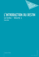 L'Introduction du destin – Volume 1, La Gratia