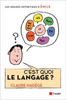 C'est quoi le langage ? / entretiens avec Emile