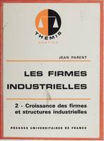 Les Firmes industrielles..., 2, Les firmes industrielles - tome 2, Croissance des firmes et structures industrielles