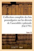 Collection complète des lois promulguées sur les décrets de l'assemblée nationale Tome 15