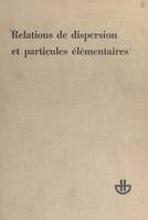 Relations de dispersion et particules élémentaires, Session 1960 de l'École d'été de physique théorique de l'Université de Grenoble (Les Houches)