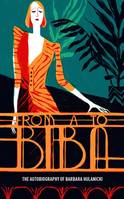 From A to Biba The Autobiography of Barbara Hulanicki (New ed) /anglais