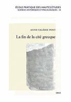 La fin de la cité grecque, Métamorphoses et disparition d'un modèle politique et institutionnel local en Asie Mineure, de Dèce à Constantin