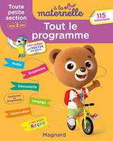 Tout le programme Toute petite section 2-3 ans - A la maternelle, Premiers apprentissages en douceur