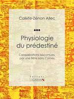 Physiologie du prédestiné, Considérations biscornues, par une bête sans cornes