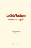 La ville de Washington, Histoire d’une capitale