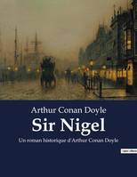 Sir Nigel, Un roman historique d'Arthur Conan Doyle