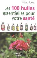 Les 100 huiles essentielles pour votre santé