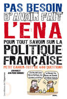 Pas besoin d'avoir fait l'ENA pour tout savoir sur la politique française. Petit cahier-test de 400