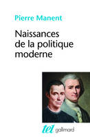 Naissances de la politique moderne, Machiavel - Hobbes - Rousseau